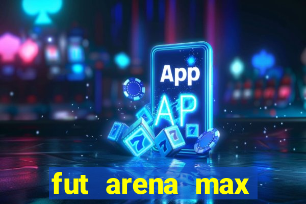 fut arena max futebol ao vivo